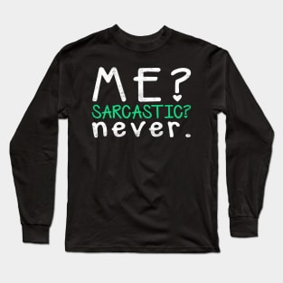 Me? Sarcastic? Never Long Sleeve T-Shirt